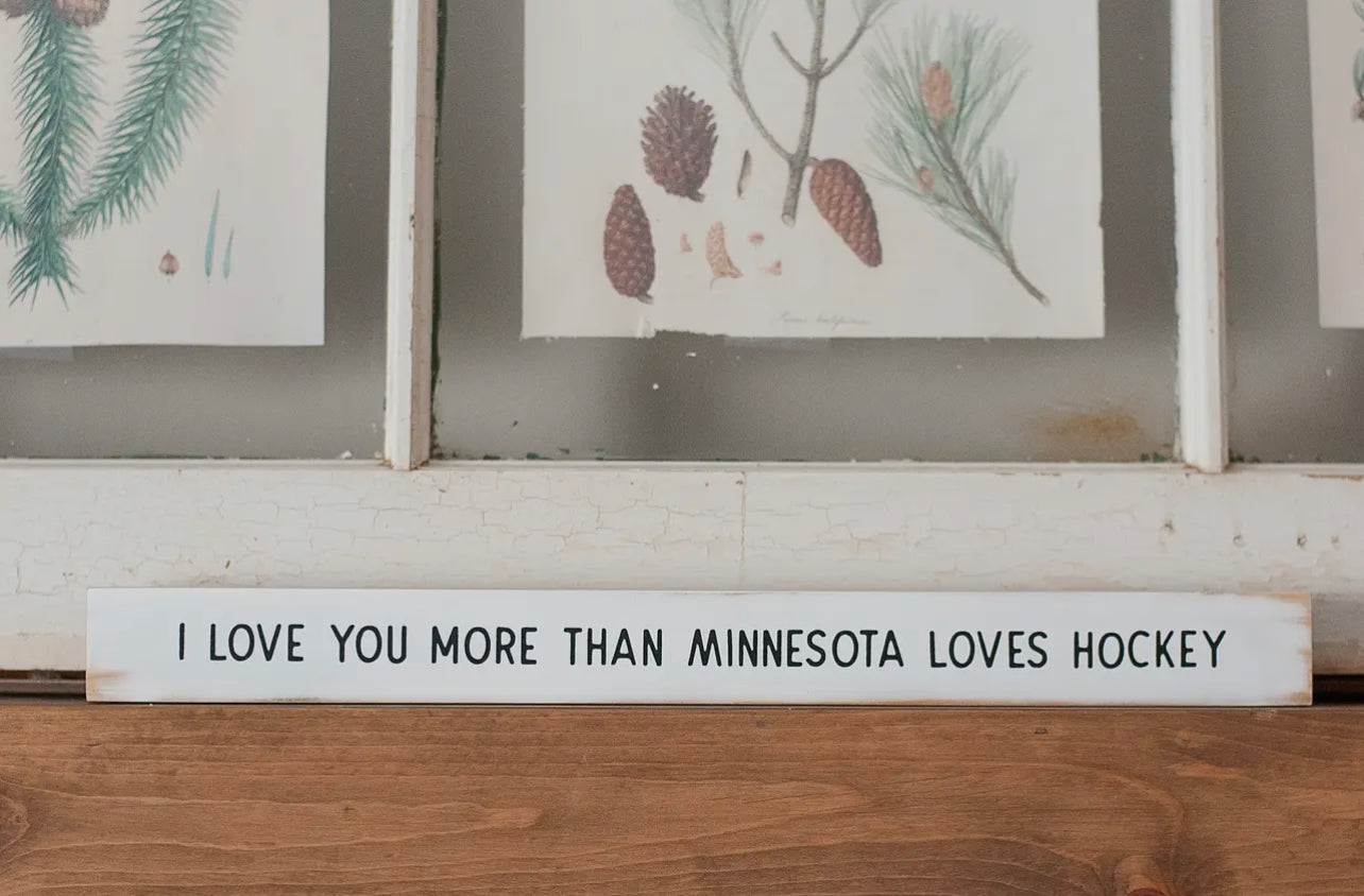 I Love You More Than Minnesota Loves Hockey Skinny Sign