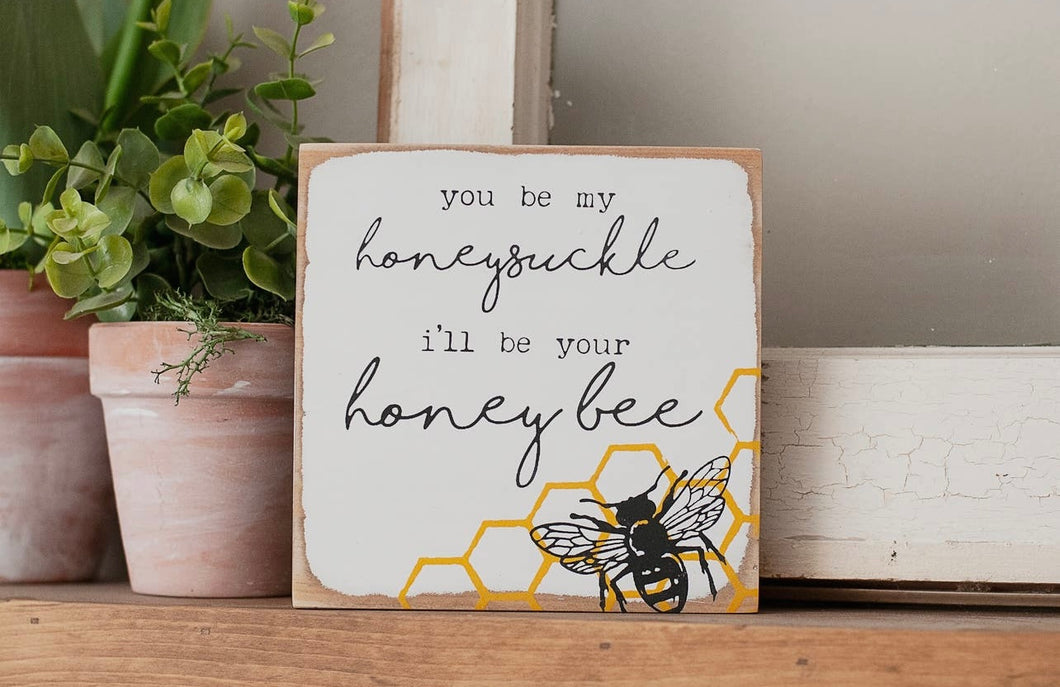 You Be My Honeysuckle I'll be Your Honey Bee Sign
