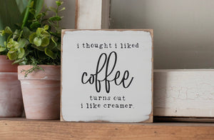 I Thought I Liked Coffee Sign